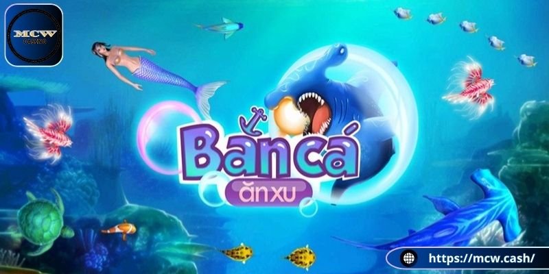 Game bắn cá ăn xu có gì hot?